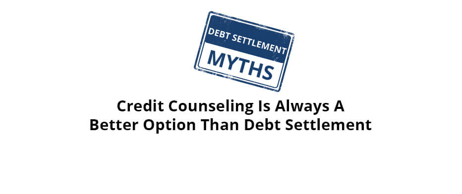 Myth: Credit Counseling is Always a Better Option than Debt Settlement