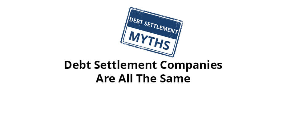 Myth: Debt Settlement Companies Are All the Same